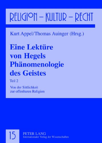 Eine Lektüre von Hegels Phänomenologie des Geistes: Teil 2- Von der Sittlichkeit zur offenbaren Religion (Religion, Kultur, Recht)