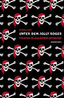 Unter dem Jolly Roger: Piraten im goldenen Zeitalter