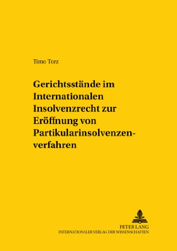 Gerichtsstände im Internationalen Insolvenzrecht zur Eröffnung von Partikularinsolvenzverfahren: Eine Untersuchung über die internationale ... / Comparative and International Law Studies)