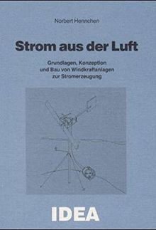 Strom aus Luft: Grundlagen, Konzeption und Bau von Windkraftanlagen zur Stromerzeugung