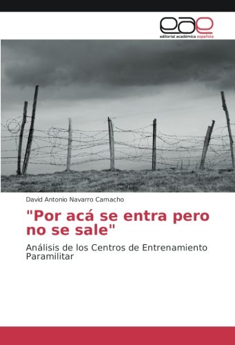 Por acá se entra pero no se sale: Análisis de los Centros de Entrenamiento Paramilitar
