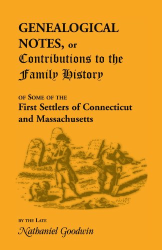 Genealogical Notes, or Contributions to the Family History of Some of the First Settlers of Connecticut and Massachusetts: (1856, 2000), 2011, 5�x8�, paper, index, 382 pp