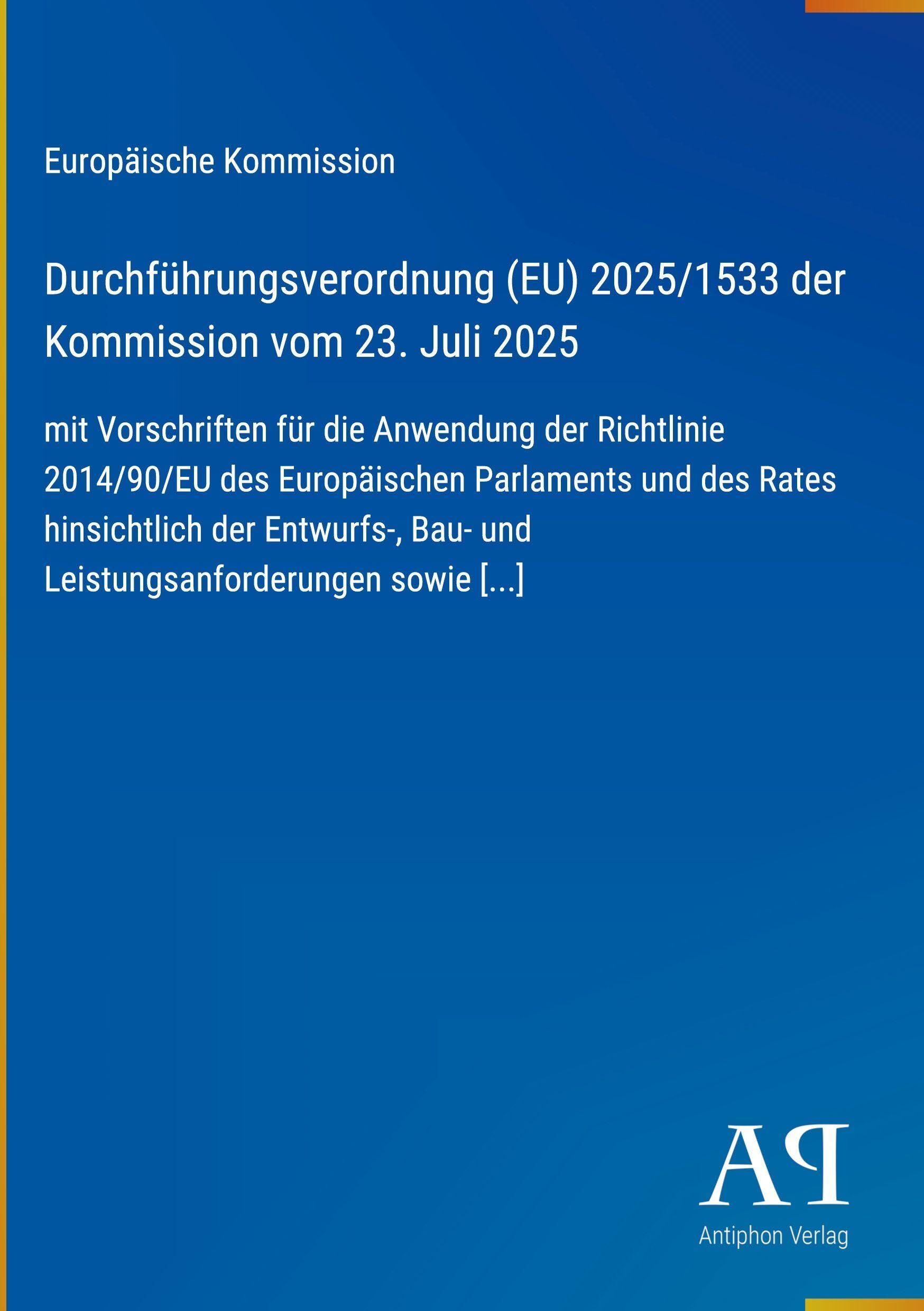 Durchführungsverordnung (EU) 2025/1533 der Kommission vom 23. Juli 2025: mit Vorschriften für die Anwendung der Richtlinie 2014/90/EU des Europäischen ... Bau- und Leistungsanforderungen sowie
