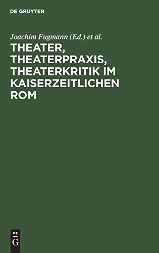 Theater, Theaterpraxis, Theaterkritik im kaiserzeitlichen Rom: Kolloquium anlässlich des 70. Geburtstages von Prof. Dr. Peter Lebrecht Schmidt, 24./25. Juli 2003, Universität Konstanz