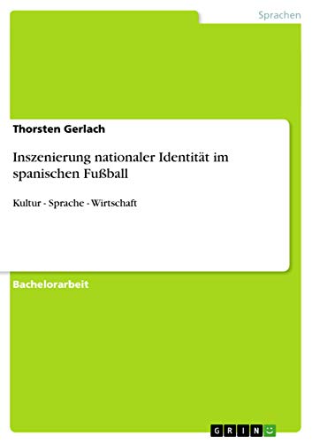 Inszenierung nationaler Identität im spanischen Fußball: Kultur - Sprache - Wirtschaft