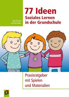 77 Ideen - Soziales Lernen in der Grundschule: Praxisratgeber mit Spielen und Materialien