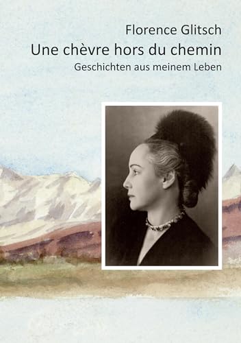 Une chèvre hors du chemin: Geschichten aus meinem Leben