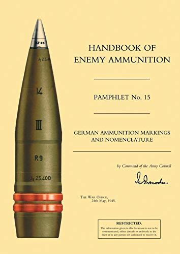 War Office 24 May 1945, War Office 24 May 1945 Handbook Of Enemy Ammunition, War Office Pamphlet No 15; German Ammunition Markings And Nomenclature