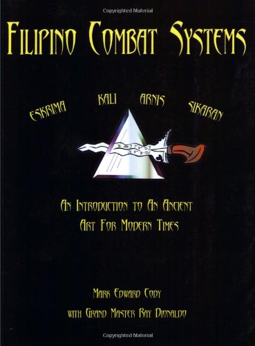 Filipino Combat Systems: An Introduction to An Ancient Art For Modern Times