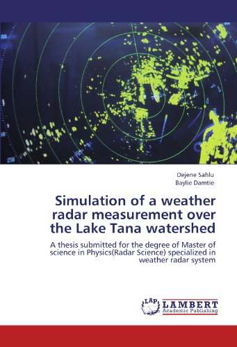 Simulation of a weather radar measurement over the Lake Tana watershed: A thesis submitted for the degree of Master of science in Physics(Radar Science) specialized in weather radar system