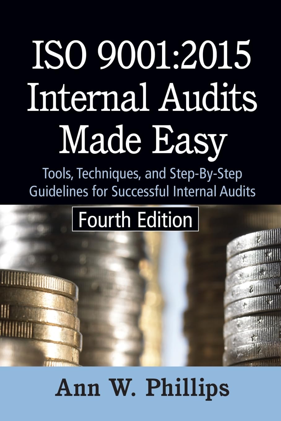 Phillips, Ann W. Iso 9001, 2015 Internal Audits Made Easy, Tools, Techniques, And Step-by-Step Guidelines For Successful Internal Audits