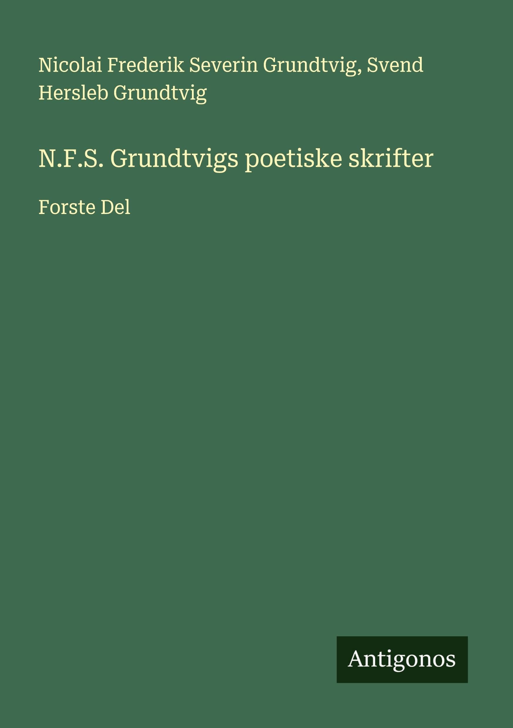N.F.S. Grundtvigs poetiske skrifter: Forste Del