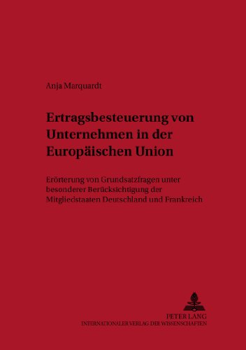 Ertragsbesteuerung von Unternehmen in der Europäischen Union: Erörterung von Grundsatzfragen unter besonderer Berücksichtigung der Mitgliedstaaten ... zum Steuer-, Rechnungs- und Finanzwesen)