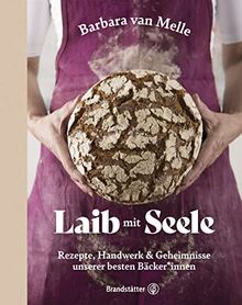 Laib mit Seele: Rezepte, Handwerk & Geheimnisse unserer besten Bäcker*innen