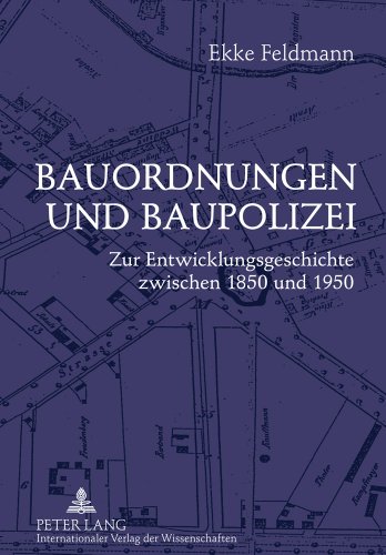 Bauordnungen und Baupolizei: Zur Entwicklungsgeschichte zwischen 1850 und 1950