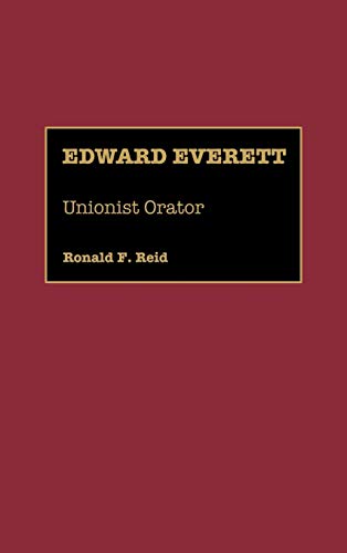 Edward Everett: Unionist Orator (Great American Orators)