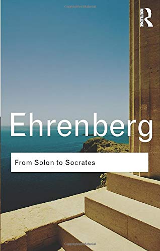 From Solon to Socrates: Greek History and Civilization During the 6th and 5th Centuries BC (Routledge Classics)