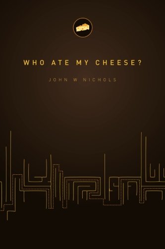 Who Ate My Cheese?