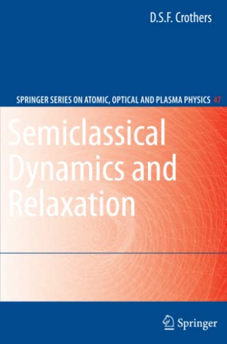 Semiclassical Dynamics and Relaxation (Springer Series on Atomic, Optical, and Plasma Physics, Band 47)