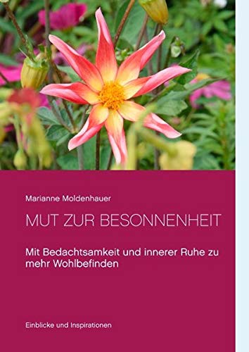 Mut zur Besonnenheit: Mit Bedachtsamkeit und innerer Ruhe zu mehr Wohlbefinden