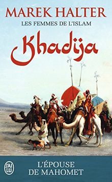 Les femmes de l'islam. Vol. 1. Khadija : l'épouse de Mahomet