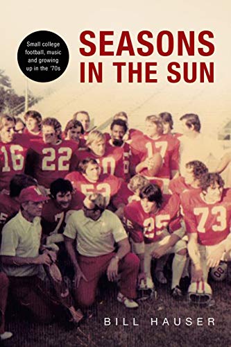 SEASONS IN THE SUN: SMALL COLLEGE FOOTBALL, MUSIC AND GROWING UP IN THE '70'S