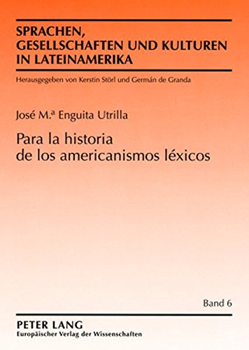Para la historia de los americanismos léxicos (Sprachen, Gesellschaften und Kulturen in Lateinamerika)