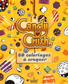Candy crush : 80 coloriages à croquer