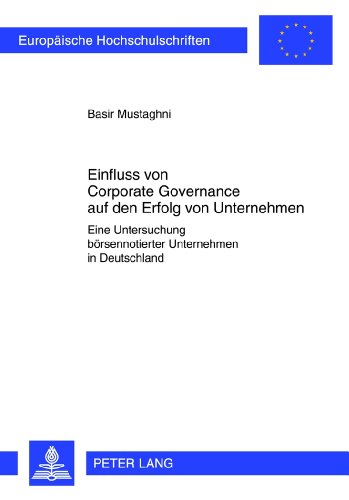 Einfluss von Corporate Governance auf den Erfolg von Unternehmen: Eine Untersuchung börsennotierter Unternehmen in Deutschland (Europäische ... / Publications Universitaires Européennes)