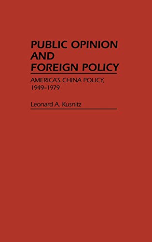 Public Opinion and Foreign Policy: America's China Policy, 1949-1979 (Contributions in Political Science)