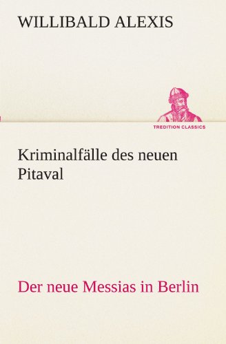 Kriminalfälle des neuen Pitaval: Der neue Messias in Berlin (TREDITION CLASSICS)