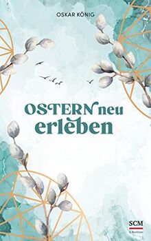 Ostern neu erleben (Christliche Feste neu erleben)