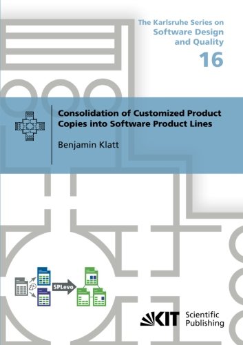 Consolidation of Customized Product Copies into Software Product Lines: Dissertationsschrift (The Karlsruhe Series on Software Design and Quality)