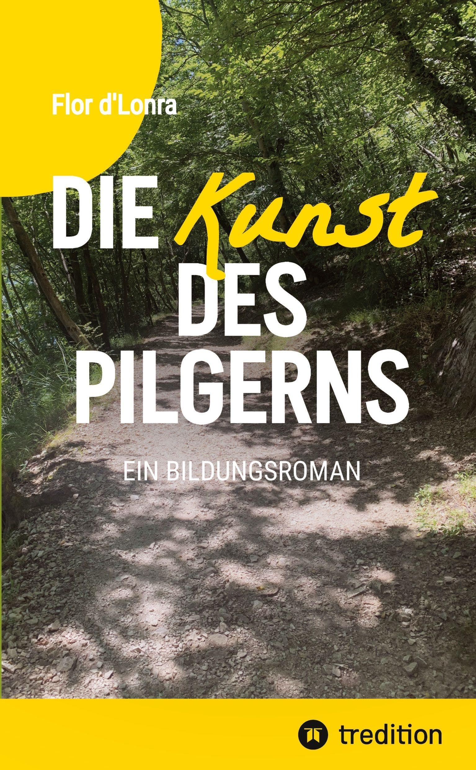 Die Kunst des Pilgerns: Ein Bildungsroman
