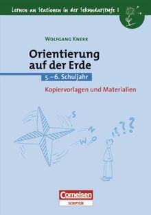 Lernen an Stationen in der Sekundarstufe I - Bisherige Ausgabe: Lernen an Stationen in der Sekundarstufe I, Kopiervorlagen und Materialien, Orientierung auf der Erde