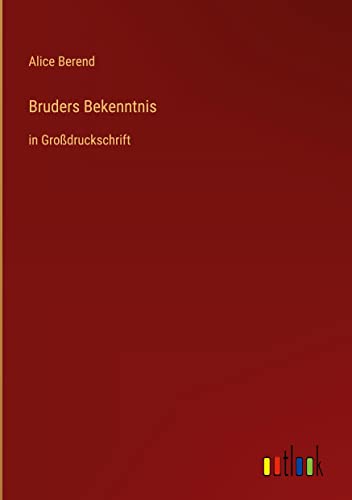 Bruders Bekenntnis: in Großdruckschrift