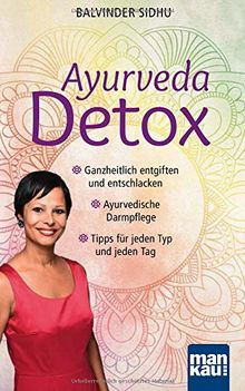 Ayurveda Detox: Ganzheitlich entgiften und entschlacken / Ayurvedische Darmpflege / Tipps für jeden Typ und jeden Tag