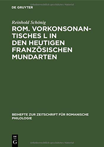 Rom. vorkonsonantisches L in den heutigen französischen Mundarten (Beihefte zur Zeitschrift für romanische Philologie, 45, Band 45)