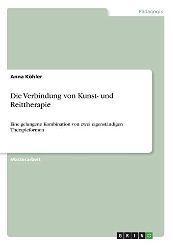 Die Verbindung von Kunst- und Reittherapie: Eine gelungene Kombination von zwei eigenständigen Therapieformen