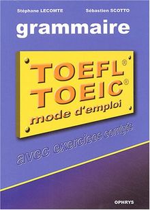 La grammaire au TOEFL et au TOEIC : Mode d'emploi avec exercices corrigés by Lecomte, Stéphane, Scotto, Sébastien  | Book | condition good