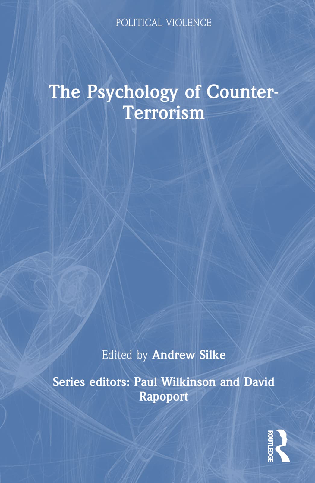 The Psychology of Counter-Terrorism (Cass Series on Political Violence)