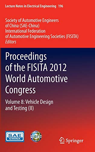 Proceedings of the FISITA 2012 World Automotive Congress: Volume 8: Vehicle Design and Testing (II) (Lecture Notes in Electrical Engineering, 196, Band 196)