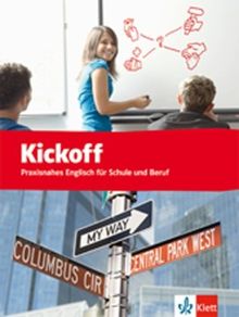 Kickoff - Praxisnahes Englisch für Schule und Beruf: Kickoff Schülerbuch