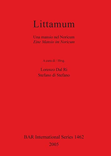 Littamum: Una mansio nel Noricum / Eine Mansio im Noricum (British Archaeological Reports British Series, Band 1462)