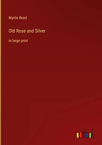 Old Rose and Silver: in large print