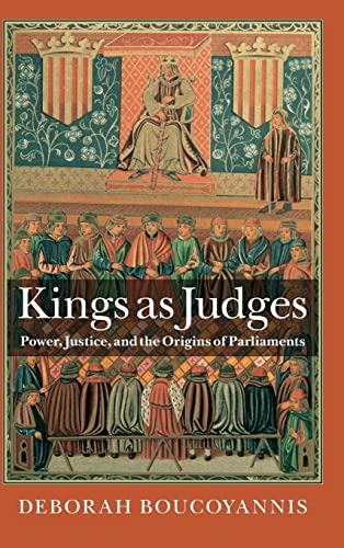 Kings as Judges: Power, Justice, and the Origins of Parliaments
