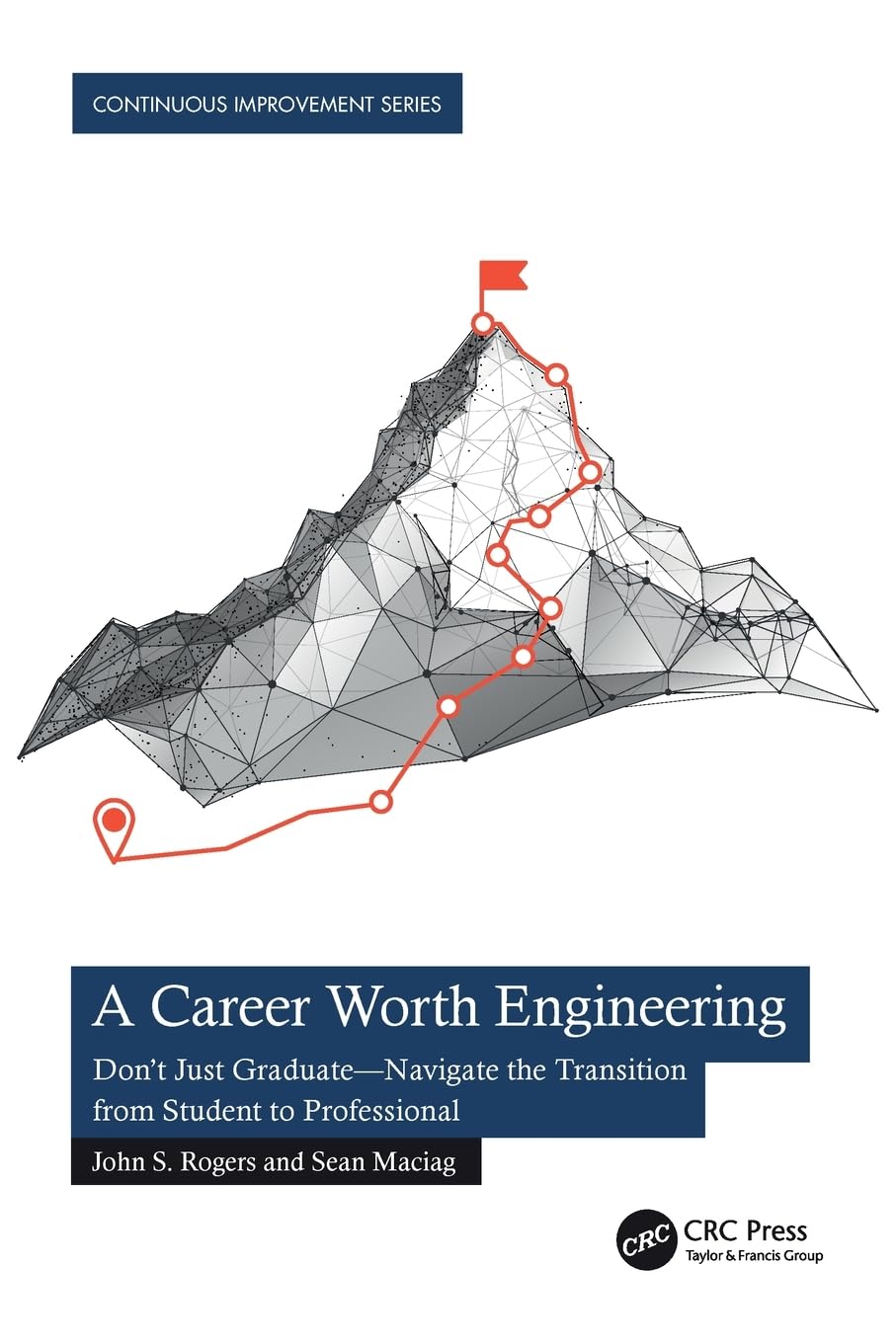 A Career Worth Engineering: Don't Just Graduate-Navigate the Transition from Student to Professional (Continuous Improvement)
