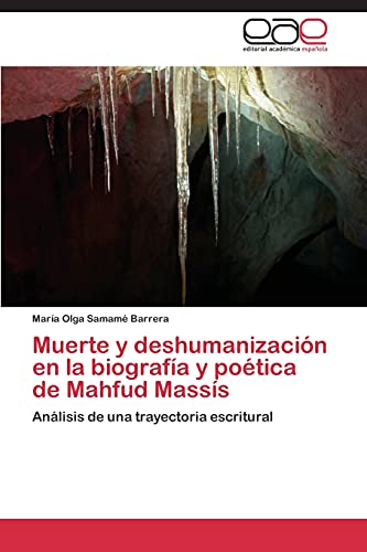 Muerte y deshumanización en la biografía y poética de Mahfud Massís: Análisis de una trayectoria escritural