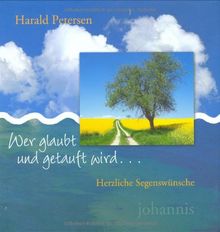 Wer glaubt und getauft wird ...: Herzliche Segenswünsche