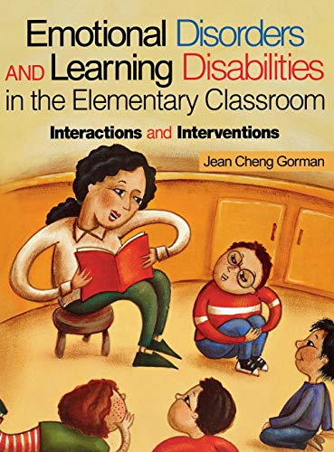 Emotional Disorders and Learning Disabilities in the Elementary Classroom: Interactions and Interventions
